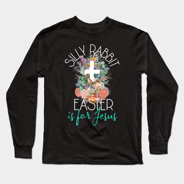 Silly Rabbit Easter Is For Jesus - Christians Easter Rabbit Long Sleeve T-Shirt by alcoshirts
